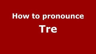 How to pronounce Tre
