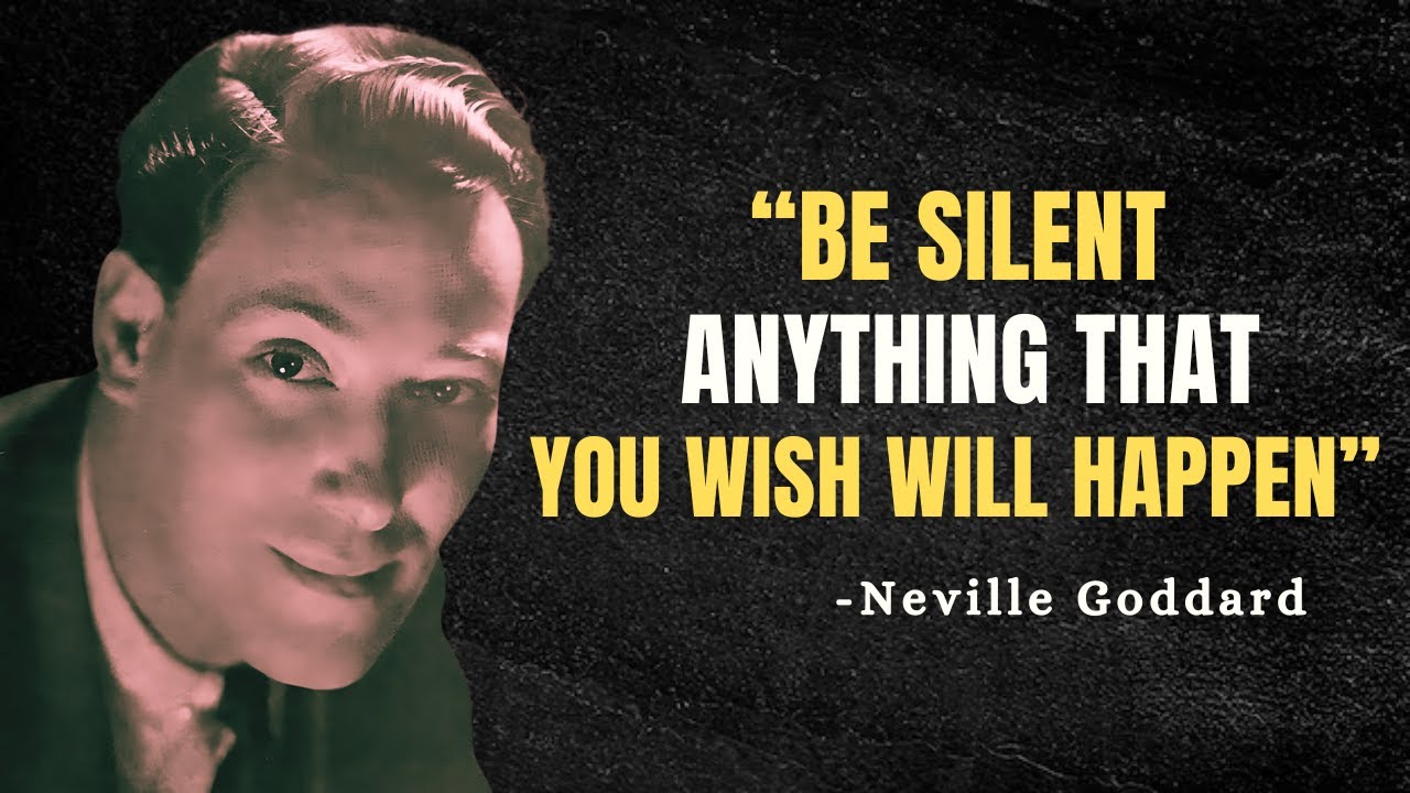 BE SILENT Anything That You Wish Will Happen - Neville Goddard Motivation