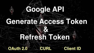 Google API - Get Access Token and Refresh Token