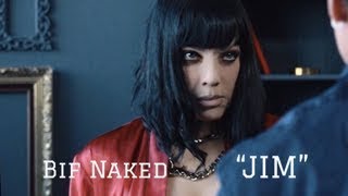 BIF NAKED -  &#39;JIM&#39; - OFFICIAL VIDEO