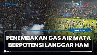 Penembakan Gas Air Mata di Stadion Kanjuruhan Tak sesuai Prosedur & Berpotensi Langgar HAM