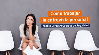 Entrevista personal en las oposiciones de Fuerzas y Cuerpos de Seguridad del Estado Entrevista personal en las oposiciones de Fuerzas y Cuerpos de Seguridad del Estado