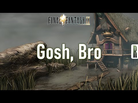 Gosh, Bro (Final Fantasy IX - Qu's Marsh)