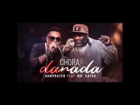 Samprazer feat. Mr. Catra - Chora, Danada - Muica Nova - lançamento 2017