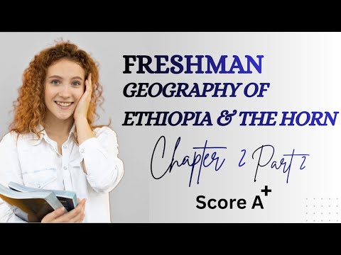 Freshman Geography of Ethiopia and the Horn Chapter 2 - part 2 | ፍሬሽማን 2018 በአማርኛ