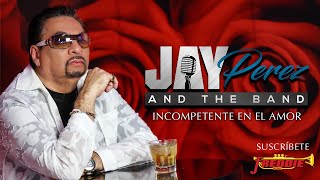 Jay Perez - Incompetente En El Amor (Official Video)