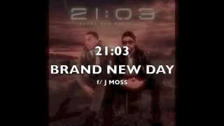 BRAND NEW DAY .. 21:O3 NEW SINGLE f/ J MOSS