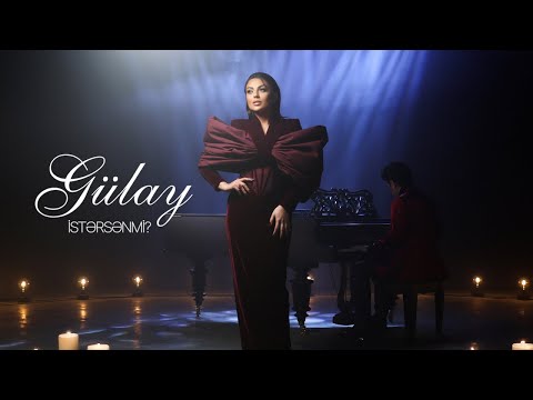 Gülay – İstərsənmi (Rəsmi Musiqi Videosu)