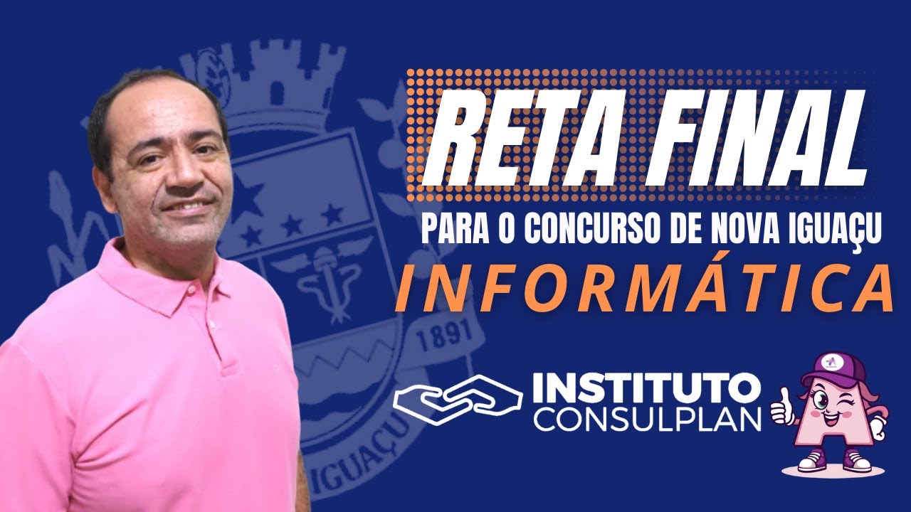 Reta final para o Concurso de Nova Iguaçu - Informática do Instituto Consulplan