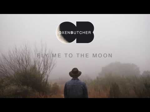 Oxen Butcher - Fly Me To The Moon
