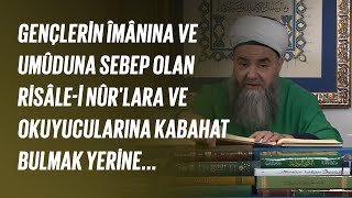 Gençlerin Îmânına ve Umûduna Sebep Olan Risâle-i Nûr'lara ve Okuyucularına Kabahat Bulmak Yerine...