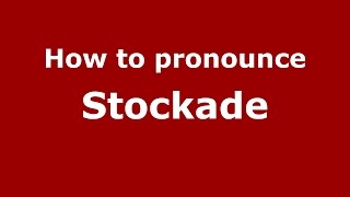 How to pronounce Stockade