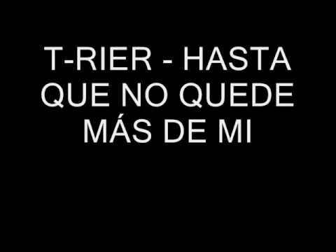 T-RiEr - Hasta Que No Quede Mas De Mi