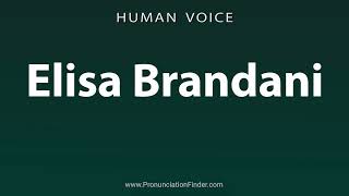 How To Pronounce Elisa Brandani
