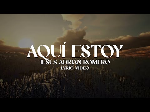 Jesús Adrián Romero - Aquí Estoy (Lyric Video)