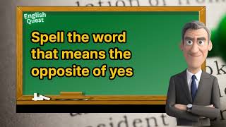 Spell the word that means the opposite of yes