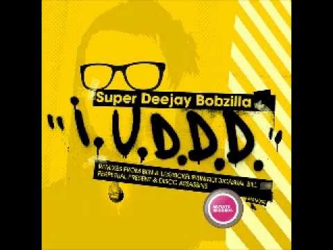 Super Deejay Bobzilla - IUDDD (Perpetual Present rmx)
