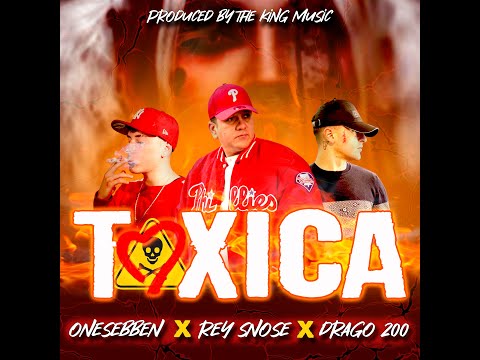 Rey Snose❌Drago200❌OneSebben “TOXICA”[Video Liric]