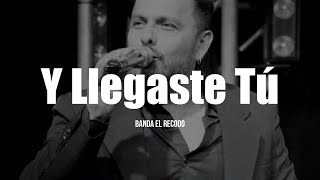 Banda El Recodo - Y Llegaste Tú (LETRA)