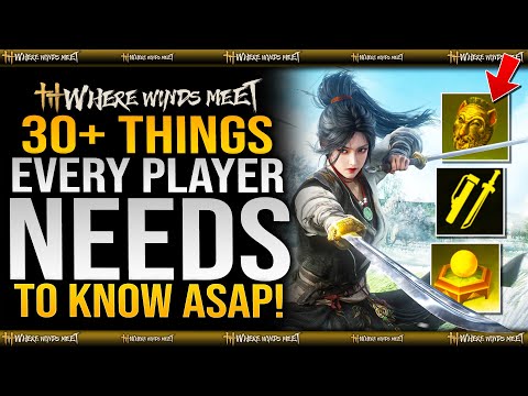 30 Things EVERY Player Needs To Know & Advanced Tips & Tricks - Where Winds Meet