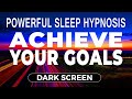 POWERFUL Achieve Your Goals Sleep Hypnosis 6 Hour Deep Relaxation Meditation Black Screen