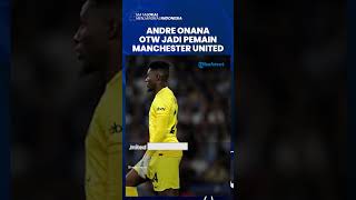 Semakin Dekat! Andre Onana Segera OTW Jadi Pemain Manchester United, Gajinya Sepertiga dari De Gea