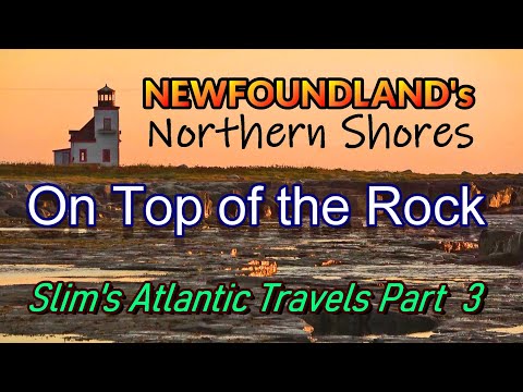 On Top of the Rock! Newfoundland's Northern Shores: Slim's Atlantic Travels Part 3