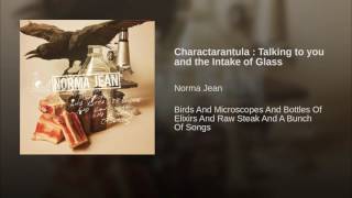Charactarantula : Talking to you and the Intake of Glass