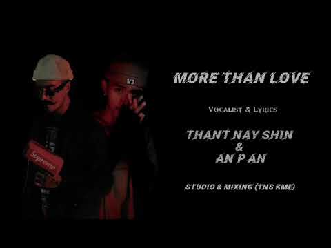 More Than Love {Thant Nay Shin(K4)}{An p An}