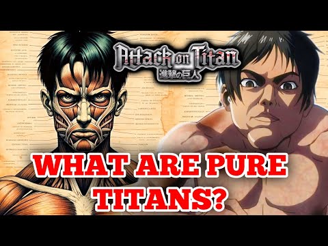 Pure Titan Anatomy – The TRUTH About Their Existence! How They Become Titan Shifters – AOT Explained