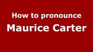 How to pronounce Maurice Carter