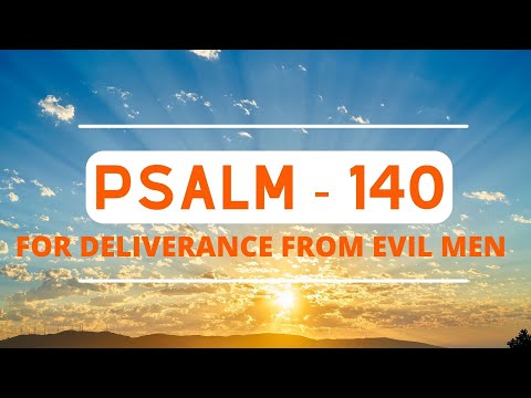 PSALM 140 FOR DELIVERANCE FROM EVIL MEN