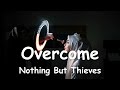 Nothing But Thieves – Overcome (Lyrics) 💗♫