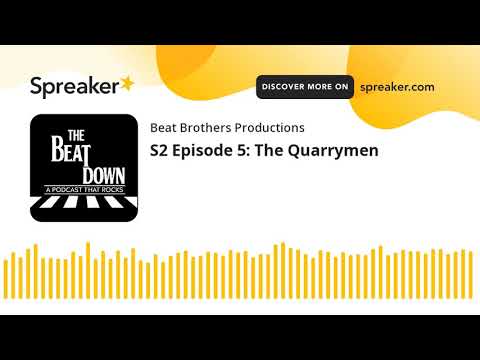 S2 Episode 5: The Quarrymen (part 1 of 6)