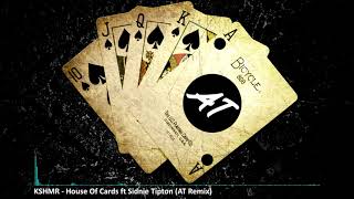 KSHMR - House Of Cards, ft Sidnie Tiption (AT Remix)