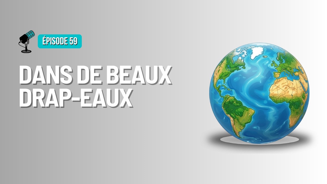 Épisode 59 - Dans de beaux drap-eaux