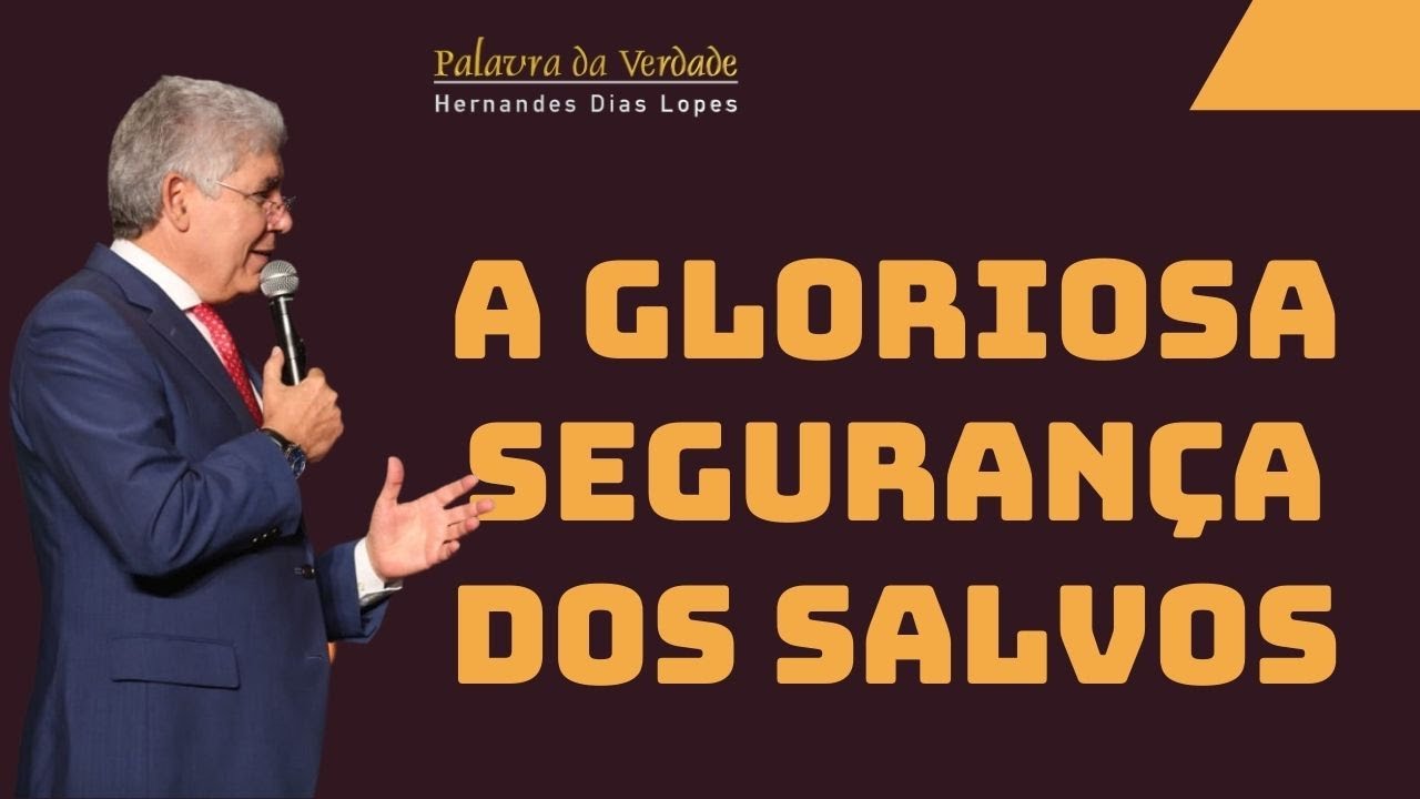 A GLORIOSA SEGURANÇA DOS SALVOS - Hernandes Dias Lopes