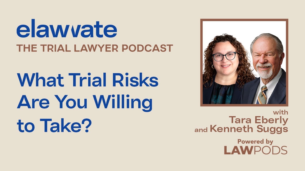 What Trial Risks Are You Willing to Take?, with Tara Eberly and Ken Suggs