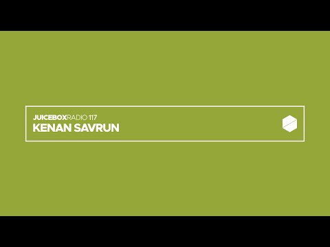Juicebox Radio 117 - Kenan Savrun