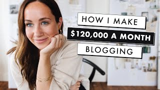 How to Start a Blog That Makes Money | How I Make $120,000+ a Month Blogging
