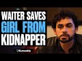 Waiter SAVES Girl From KIDNAPPER, What Happens Is Shocking | Illumeably