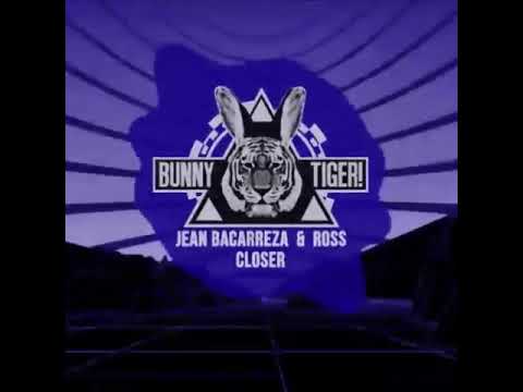 Closer - Jean Bacarreza & Ross (Bunnytiger)