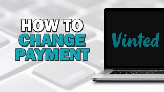 How To Change Payment On Vinted (Quick Tutorial)
