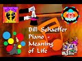 Meaning of Life, Bill Schaeffer