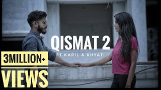 Qismat 2  Full Song  Kapil  Khyati  B Praak  Ammy 