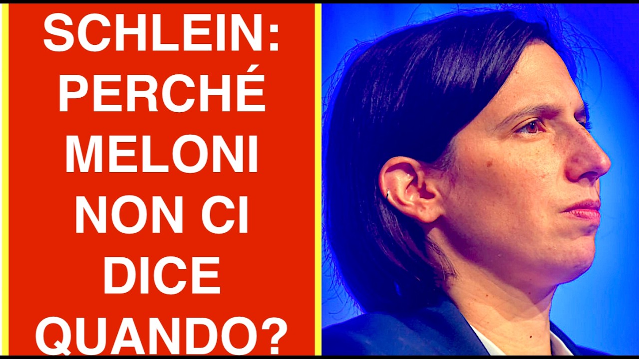SCHLEIN: PERCHÉ MELONI NON CI DICE QUANDO?
