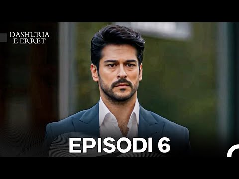 Dashuria e Erret Episodi 6