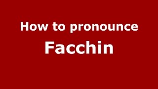 How to pronounce Facchin