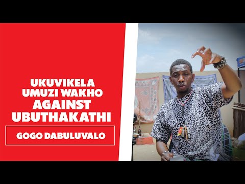 Ukuvikela Umuzi Wakho Against Ubuthakati - Gogo Dabuluvalo
