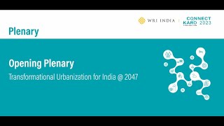 Connect Karo 2023 | Day 2 | Opening Plenary: Transformational Urbanisation for India @ 2047